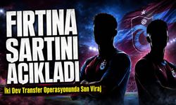 Trabzonspor İki Dev Transfer Operasyonunda Son Viraj; Fırtına Şartını Açıkladı