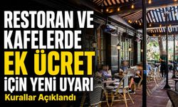 Restoran ve Kafelerde Ek Ücret Uyarısı: Kurallar Netleşti