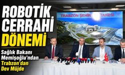 Bakan Memişoğlu’ndan Trabzon’a Robotik Cerrahi Müjdesi