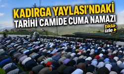 Kadırga Yaylası’ndaki Üstü Açık Tarihi Camide Cuma Namazı Kılındı