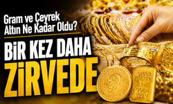 Altın Piyasasında Gözler Bir Kez Daha Zirvede: Gram ve Çeyrek Altın Ne Kadar Oldu?