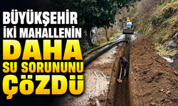 Büyükşehir Vakfıkebir’de İki Mahallenin Su Sorununu Kalıcı Olarak Çözdü