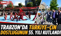 Trabzon’da Türkiye-Çin Dostluğunun 55. Yılı Kutlandı
