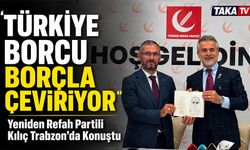 Yeniden Refah Partili Kılıç Trabzon’da Konuştu; “türkiye Borcu Borçla Çeviriyor”