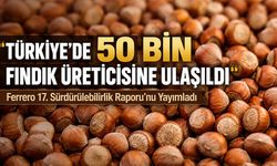 Ferrero 17. Sürdürülebilirlik Raporu’nu Yayımladı: "Değerli Tarım Programı Tedarik Zincirini Güçlendirdi"