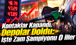 Kontaklar Kapandı, Depolar Doldu: İşte Zam Şampiyonu O İller