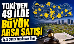 TOKİ’den 49 İlde Büyük Arsa Satışı; İşte Satış Yapılacak İller