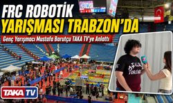 Frc Robotik Yarışması Trabzon’da ; Genç Yarışmacı Mustafa Barutçu Taka Tv’ye Anlattı
