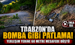 Trabzon'da Bomba Gibi Patlama: Yerleşim Yerine 60 Metre Mesafede Düştü!