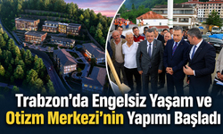 Trabzon’da Yapımına Başlanan Bu Merkez 175 Özel Bireyin Hayatını Değiştirecek!