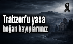 Trabzon'u yasa boğan kayıplarımız