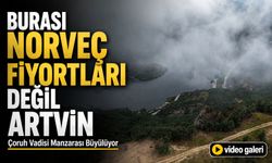 Burası Norveç Fiyortları Değil Artvin: Çoruh Vadisi Manzarası Büyülüyor
