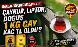 Bardağı Doldurmadan Oku! Çaykur, Lipton, Doğuş 1 KG Çay Kaç TL Oldu?