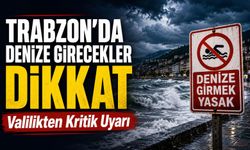 Trabzon’da Denize Girecekler Dikkat: Valilikten Kritik Uyarı