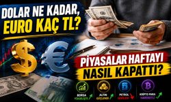 Dolar Ne Kadar, Euro Kaç TL? Piyasalar Haftayı Nasıl Kapattı?