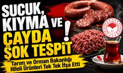 Tarım ve Orman Bakanlığı Hileli Ürünleri Tek Tek İfşa Etti; Sucuk, Kıyma ve Çayda Şok Tespit
