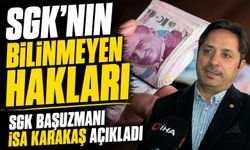 SGK Başuzmanı İsa Karakaş Açıkladı; SGK’nın Bilinmeyen 4 Büyük Hakları