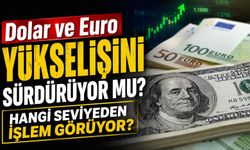 Piyasalarda Son Dakika: Dolar ve Euro Yükselişini Sürdürüyor mu?
