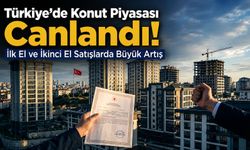 Türkiye’de Gayrimenkul Satışları Hızlandı: İlk El Konutlarda Yüzde Kaç Artış Var?