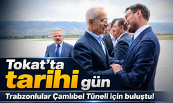 Tokat’ta Tarihi Gün: Çamlıbel Tüneli İçin Trabzonlu İsimler Aynı Törende Buluştu