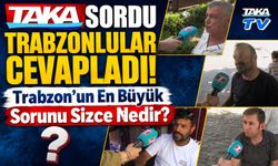 Trabzon’un En Büyük Sorunu Sizce Nedir? Trabzonlular Cevapladı!