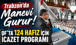 Of’ta 124 Hafız İçin İcazet Merasimi! Başkan Genç’ten Anlamlı Mesaj