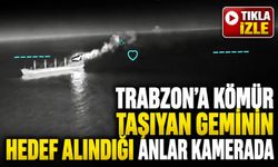 Trabzon’a Kömür Taşıyan Geminin Hedef Alındığı Anlar Kamerada