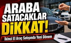 Arabasını Ticari Amaçla Satanlar Dikkat: İkinci El Araç Satışında Yeni Dönem
