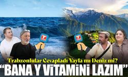 Taka Gazetesi Trabzon Sokaklarında Yayla mı Deniz mi? Diye Sordu : “Bana Y Vitamini Lazım”