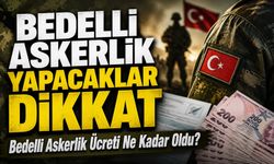 Bedelli Askerlik Yapacaklar Dikkat: Bedelli Askerlik Ücreti Ne Kadar Oldu?