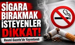 Sigara Bırakmak İsteyenler Dikkat! Resmi Gazete’de Yeni Karar Yayımlandı