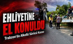 Trabzon’da Alkollü Sürücü Kaza Yaptı, Ehliyetine El Konuldu