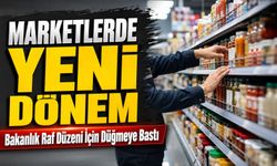 Marketlerde Yeni Dönem; Bakanlık Raf Düzeni İçin Düğmeye Bastı