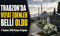 Trabzon’da Vefat Edenler Belli Oldu: 7 Temmuz 2026 Cenaze Programı