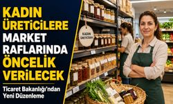 Ticaret Bakanlığı’ndan Yeni Düzenleme; Kadın Üreticilere Market Raflarında Öncelik Verilecek