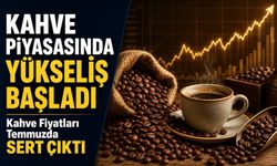 Küresel Kahve Piyasasında Yükseliş Başladı: Kahve Fiyatları Temmuzda Sert Yükseldi