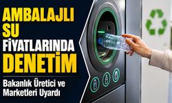 Ambalajlı Su Fiyatlarında Denetim Dönemi: Bakanlık Üretici Ve Marketleri Uyardı