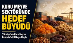 Kuru Meyve Sektöründe Hedef Büyüdü: Türkiye’nin Kuru Meyve İhracatı 141 Ülkeye Ulaştı