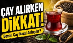 Çay Alırken Dikkat: Boyalı Çay Nasıl Anlaşılır?