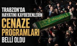 Trabzon’da Hayatını Kaybedenlerin Cenaze Programları Belli Oldu