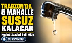 Trabzon’un 5 İlçesinde Su Kesintisi: Hangi Mahallelerde Su Yok?