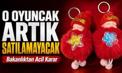 Bakanlıktan Acil Karar: O Oyuncak Artık Satılamayacak