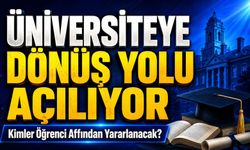Üniversiteye Dönüş Yolu Açılıyor: Kimler Öğrenci Affından Yararlanacak?