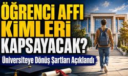 Öğrenci Affı Kimleri Kapsıyor? Üniversiteye Dönüş Şartları Açıklandı