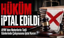 AYM’den Noterlerin Tatil Günlerinde Çalışmasına İptal Kararı