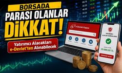Borsada Parası Olanlar Dikkat; Yatırımcı Alacakları E-devlet’ten Alınabilecek