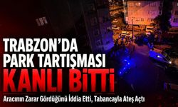 Trabzon’da Park Tartışması Kanlı Bitti; Aracının Zarar Gördüğünü İddia Etti, Tabancayla Ateş Açtı