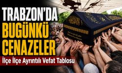 Trabzon’da Bugünkü Cenazeler: İlçe İlçe Ayrıntılı Vefat Tablosu