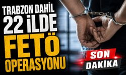 Trabzon’un Da Aralarında Olduğu 22 İlde Fetö Operasyonu Düzenlendi