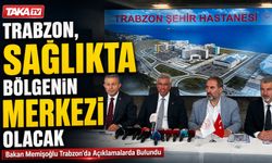 Bakan Memişoğlu Trabzon'da Açıklamalarda Bulundu;" Trabzon Sağlıkta Bölgenin Merkezi Olacak"